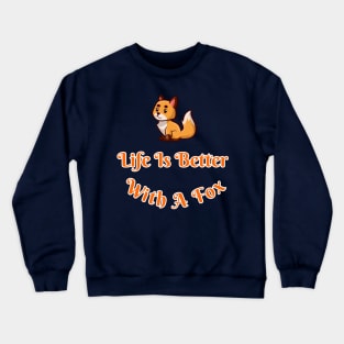 Life Is Better With A Fox Cute Cartoon Fox Lovers Gift Crewneck Sweatshirt